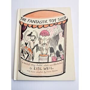 The Fantastic Toy Shop A Musical Story Ballet Retold & Illustrated By Lisl Weil